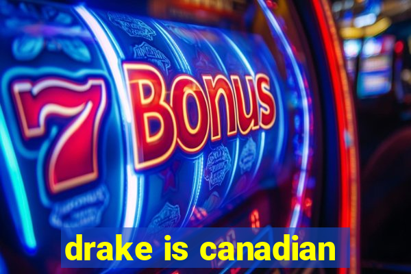 drake is canadian