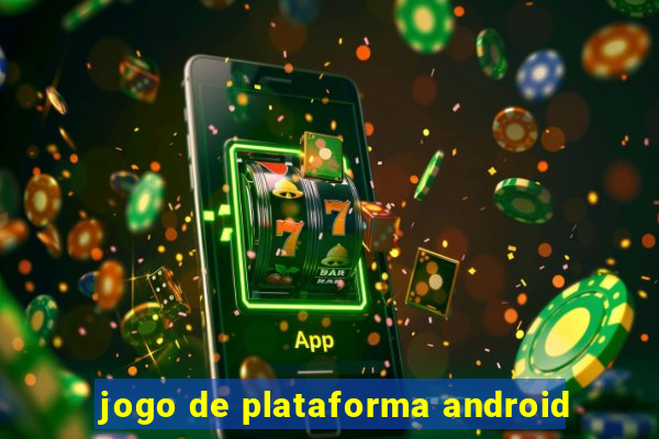 jogo de plataforma android