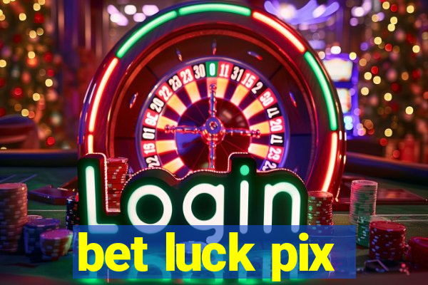 bet luck pix