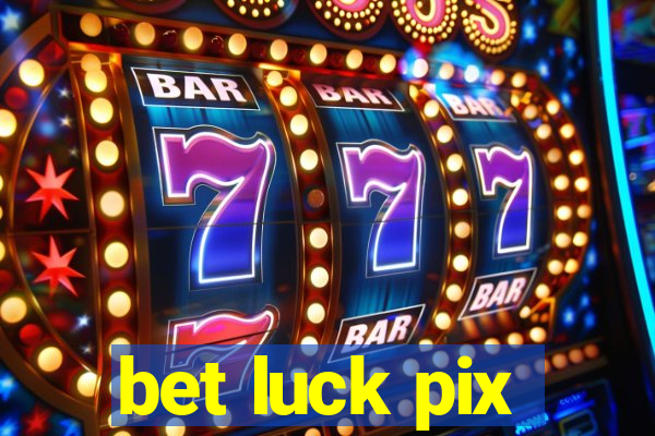 bet luck pix