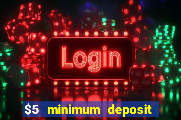 $5 minimum deposit casino canada 2019