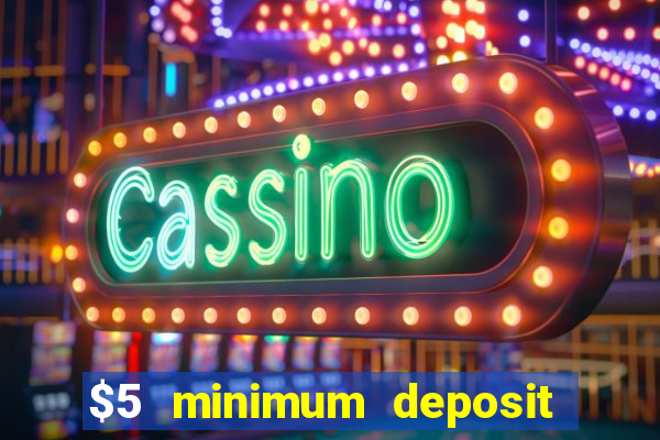 $5 minimum deposit casino canada 2019