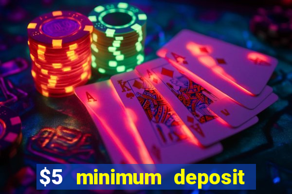 $5 minimum deposit casino canada 2019