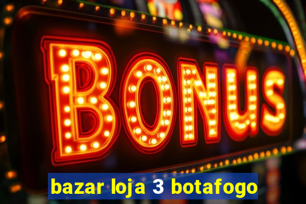 bazar loja 3 botafogo