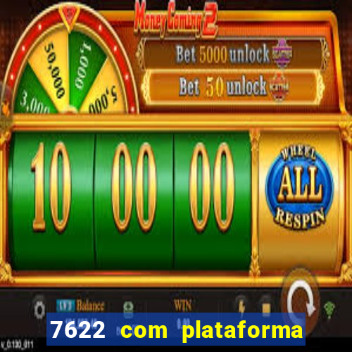 7622 com plataforma de jogos