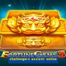 challengers assistir online