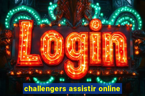 challengers assistir online