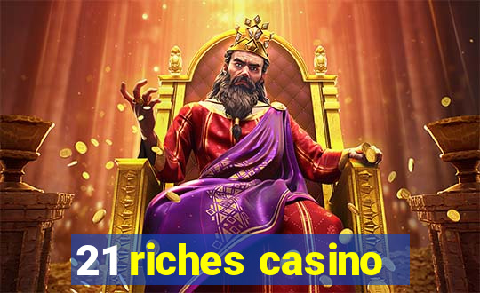 21 riches casino