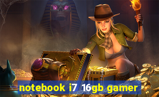 notebook i7 16gb gamer