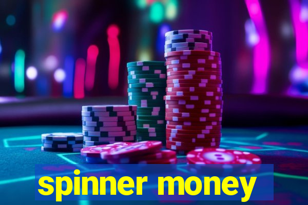 spinner money