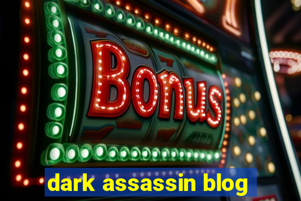 dark assassin blog