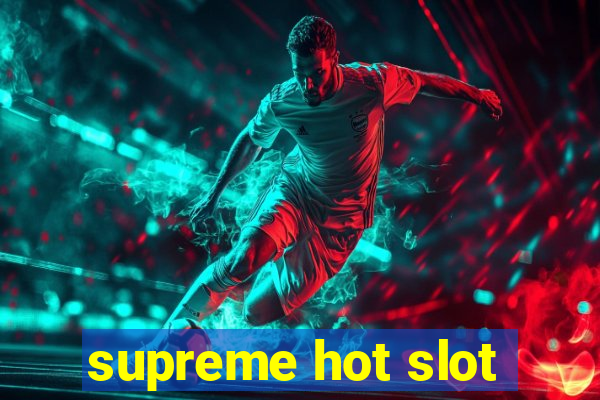 supreme hot slot