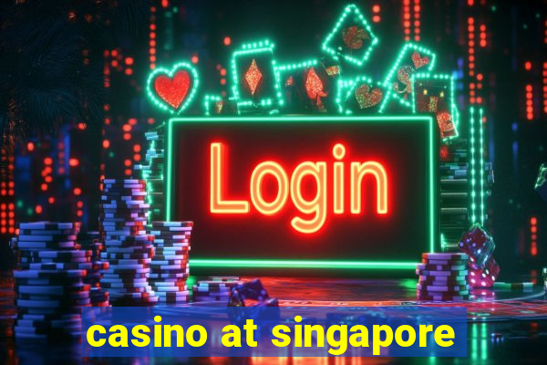 casino at singapore