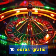 10 euros gratis sin deposito casino