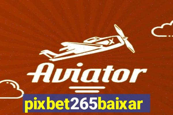 pixbet265baixar