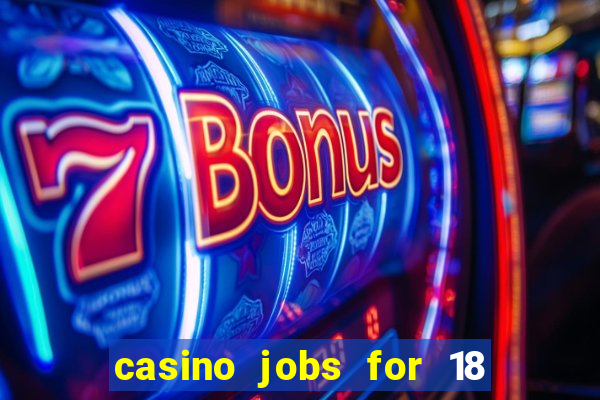 casino jobs for 18 year olds