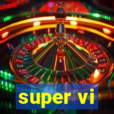 super vi