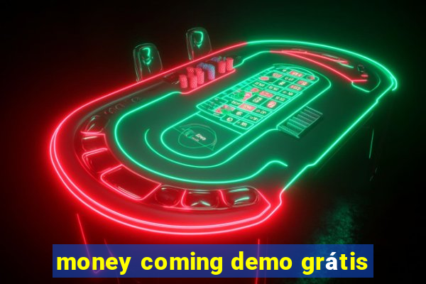 money coming demo grátis