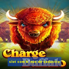 slot com b?nus de cadastro