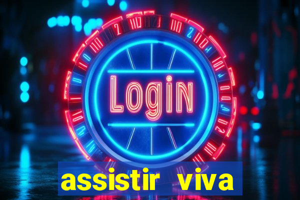 assistir viva online gratis