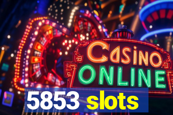 5853 slots