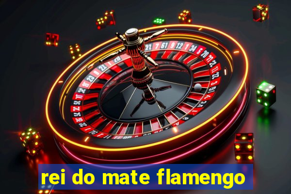 rei do mate flamengo