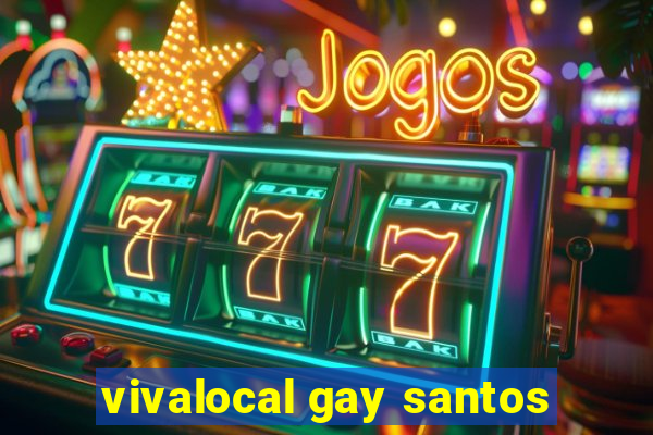 vivalocal gay santos