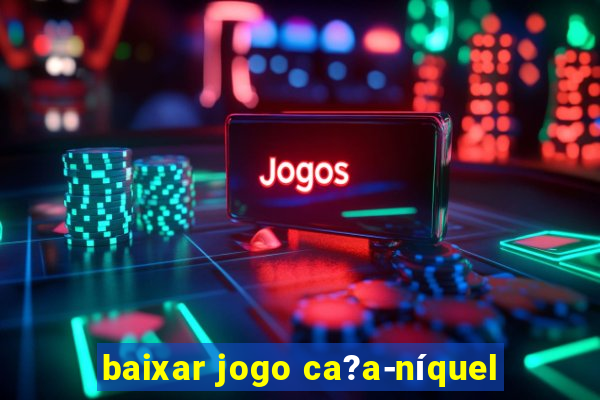 baixar jogo ca?a-níquel