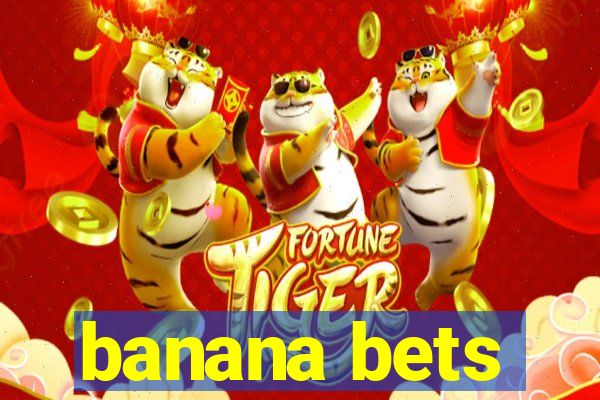 banana bets