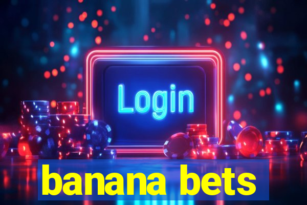 banana bets