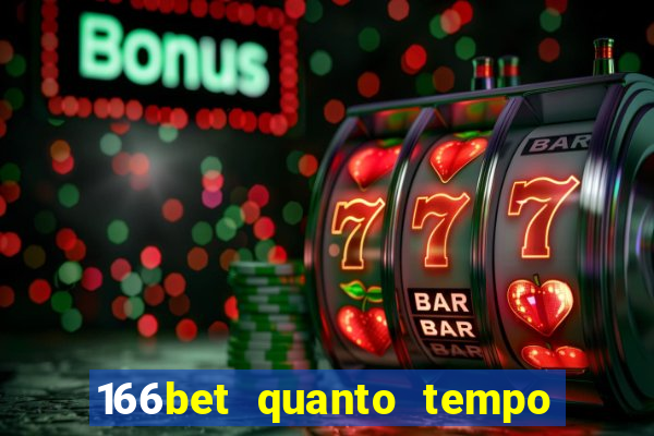 166bet quanto tempo demora para cair na conta