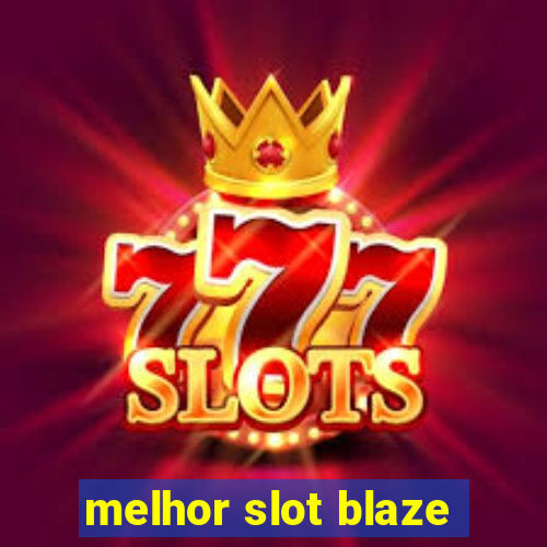 melhor slot blaze