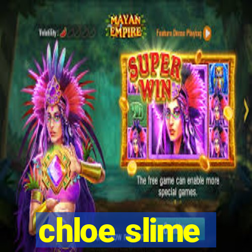 chloe slime