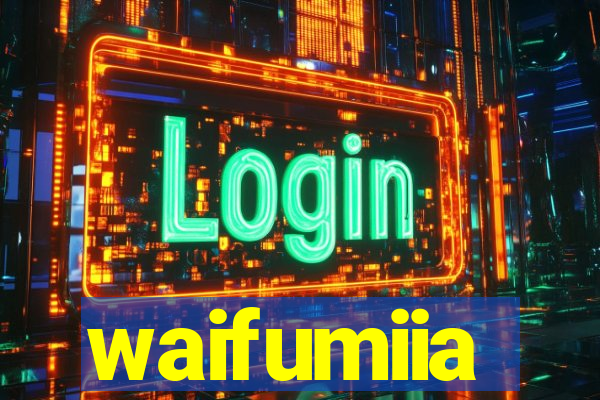 waifumiia