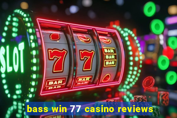 bass win 77 casino reviews