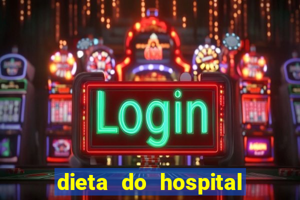 dieta do hospital do cora莽茫o