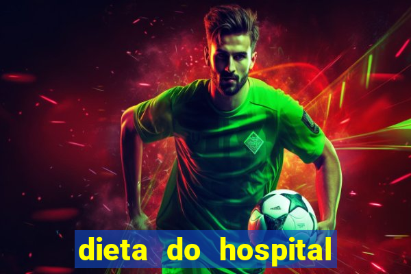 dieta do hospital do cora莽茫o