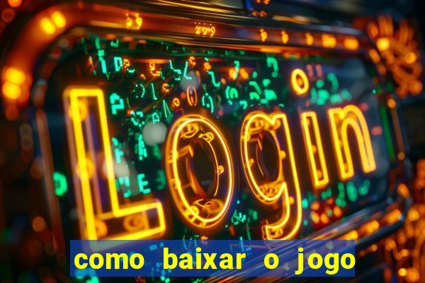 como baixar o jogo do tigrinho