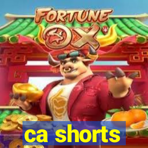 ca shorts