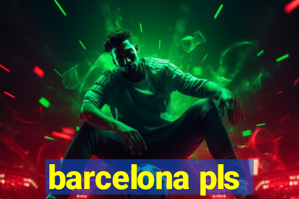 barcelona pls