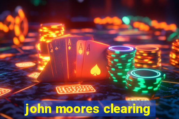 john moores clearing