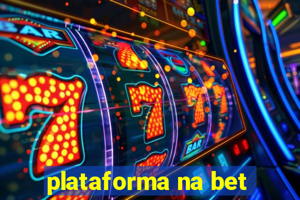 plataforma na bet