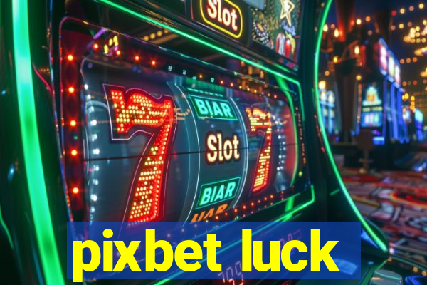 pixbet luck