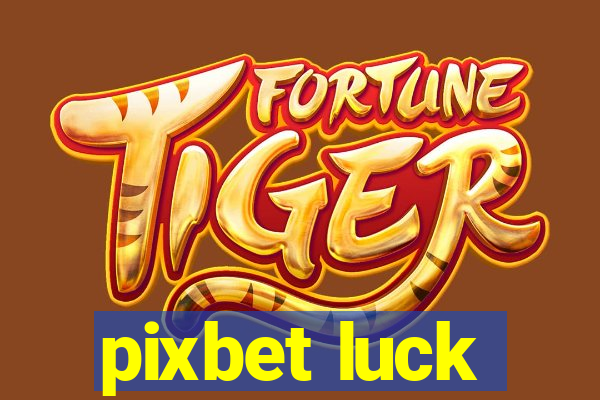 pixbet luck