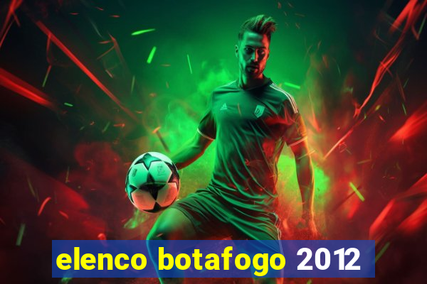 elenco botafogo 2012