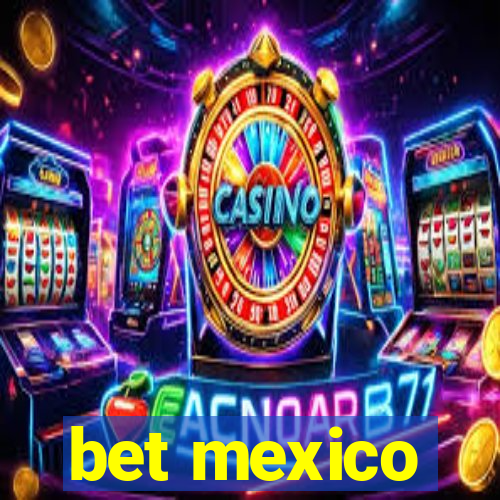 bet mexico