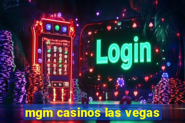 mgm casinos las vegas