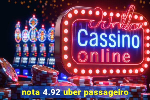 nota 4.92 uber passageiro