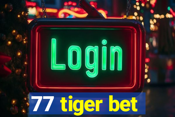 77 tiger bet