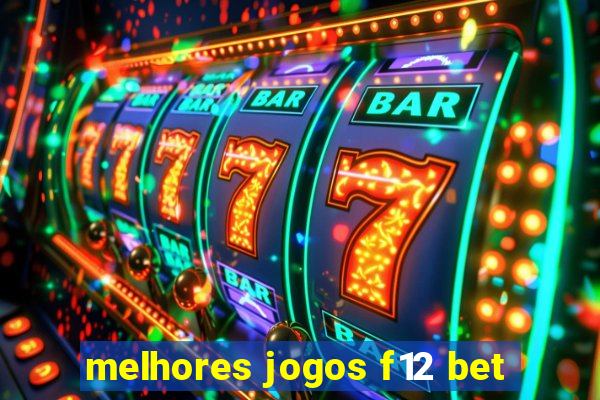 melhores jogos f12 bet